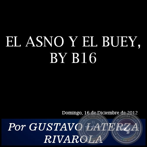 EL ASNO Y EL BUEY, BY B16 - Por GUSTAVO LATERZA RIVAROLA - Domingo, 16 de Diciembre de 2012